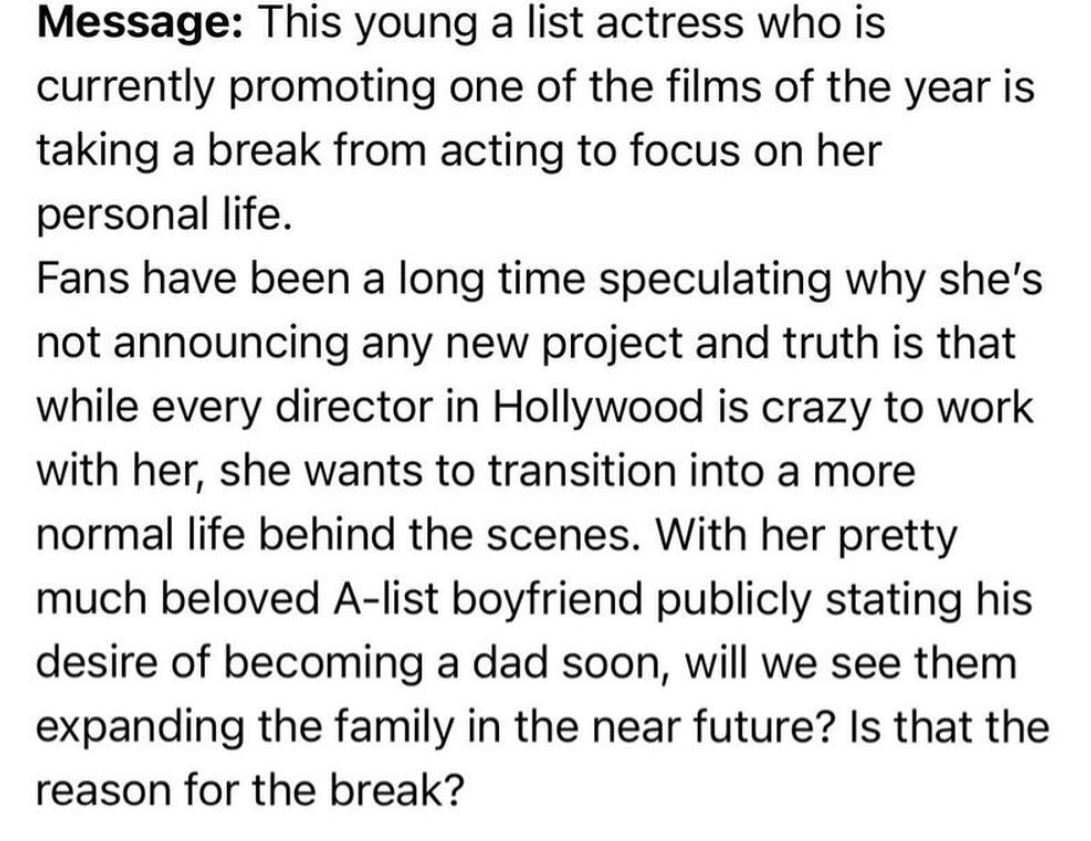 number - Message This young a list actress who is currently promoting one of the films of the year is taking a break from acting to focus on her personal life. Fans have been a long time speculating why she's not announcing any new project and truth is th
